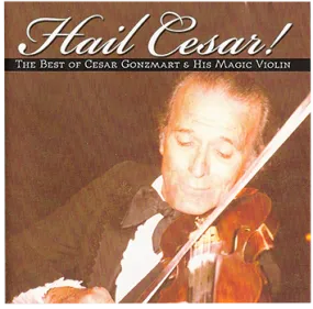 Music: Cesar Gonzmart: Hail Cesar! The Best of Cesar Gonzmart & His Magic Violin CD